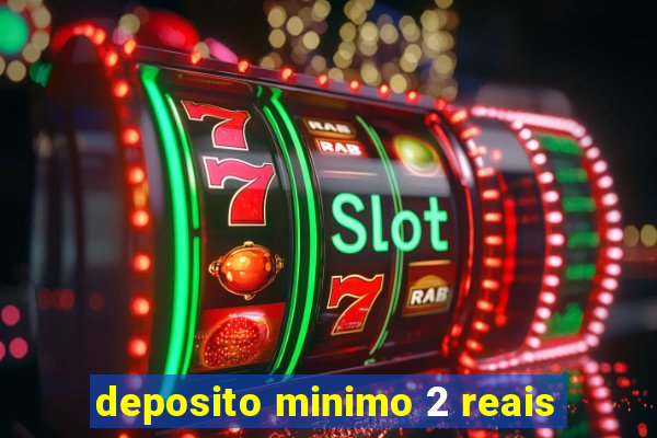 deposito minimo 2 reais